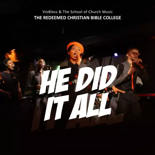 VioBless & The School of Church Music (RCCG Bible College) – He Did It All
