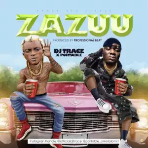 DJ Trace ft. Portable – Zazuu