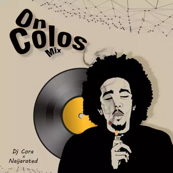 DJ Cora & Naijarated – On Colos Mix