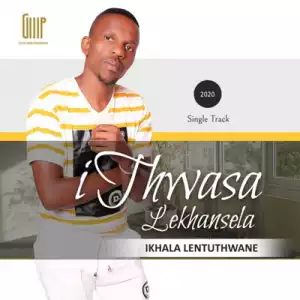 Ithwasa Lekhansela – Ikhala Lentuthwane