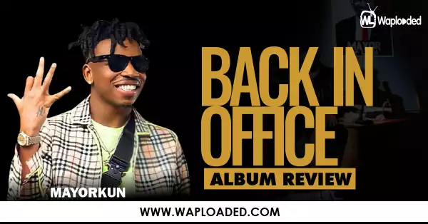 ALBUM REVIEW: Mayorkun - "Back In Office"