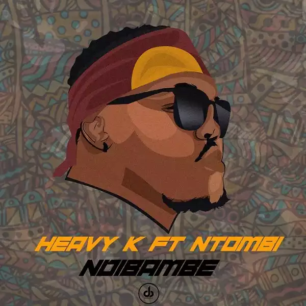 HEAVY K – Ndibambe ft Ntombi Music
