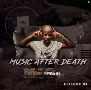 Deejay Mnc – Music After Death Episode 34 (Neo De Deep’s Birthday Mix)