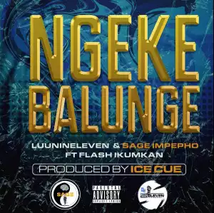 Luu Nineleven & Sage Impepho Ft. Flash Ikumkani – Ngeke Balunge