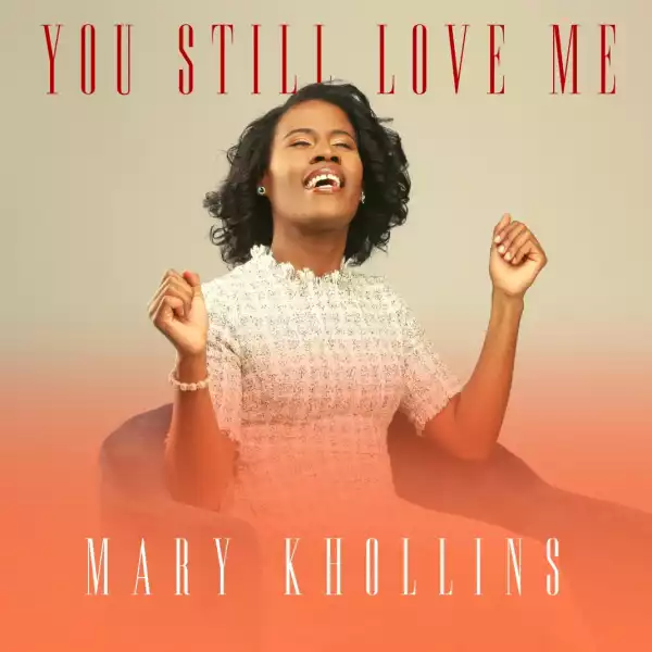 Mary Khollins – You Still Love Me