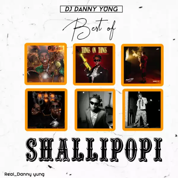 DJ Danny Yung - Best Of Shallipopi Mix