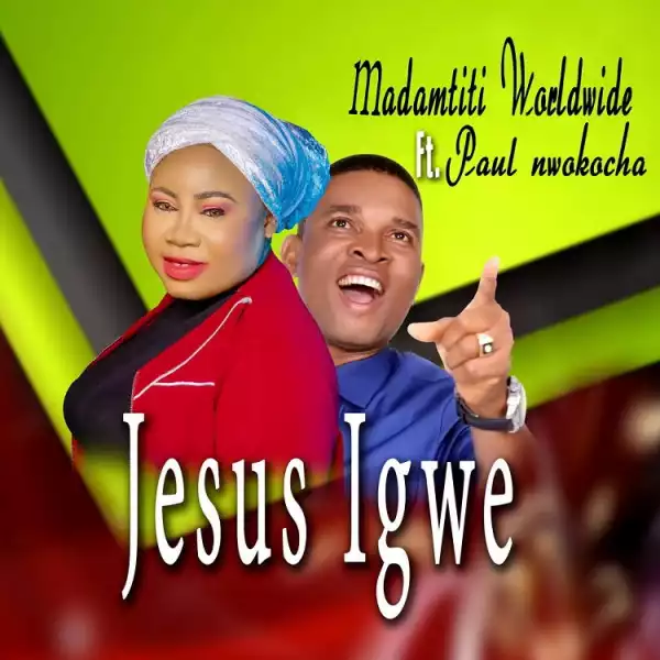 Jesus Igwe – Madamtiti Worldwide Ft. Paul Nwokocha