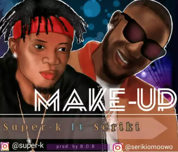 Super-K – Make Up ft. Seriki