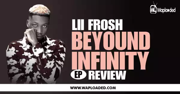 EP REVIEW: Lil Frosh - "Beyond Infinity"