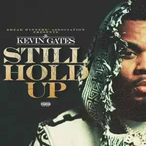 Kevin Gates – Still Hold Up