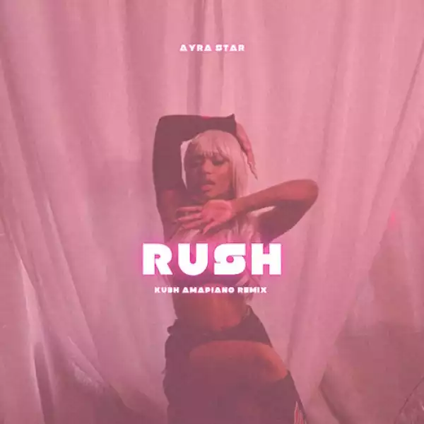 DJ Kush x Ayra Starr – Rush (Ku3h Amapiano Remix)