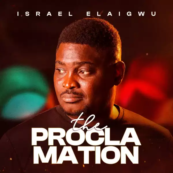 Israel Elaigwu – The Proclamation