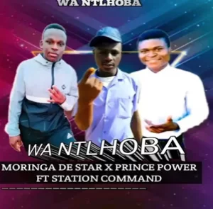 Moringa De Star x Prince Power – Wa Ntlhoba ft Station Command