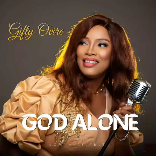 Gifty Ovire – God Alone