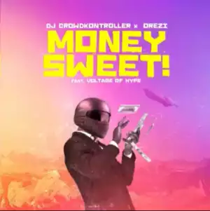 DJ Crowdkontroller – Money Sweet ft. Orezi & Voltage Of Hype