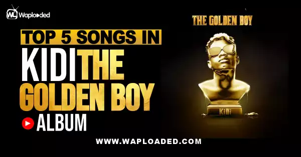 Top 5 Songs In KiDi "The Golden Boy" Album