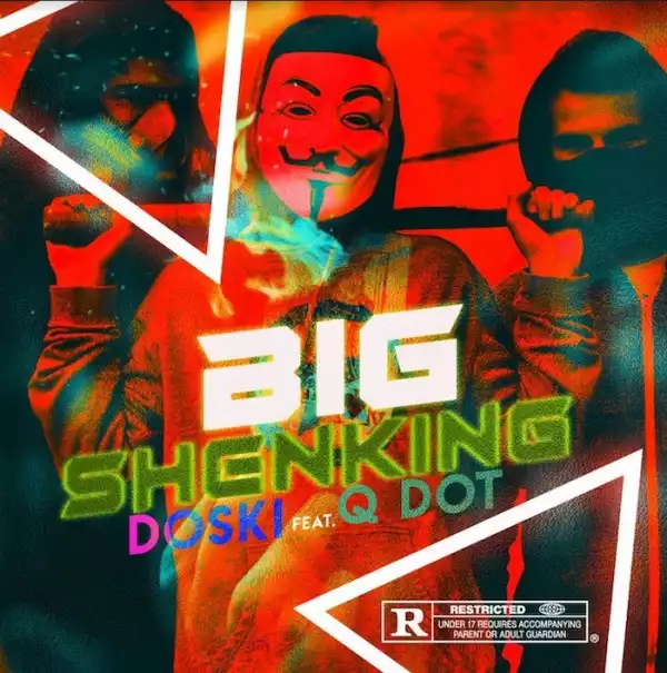 Doski ft. Qdot – Big Shenking