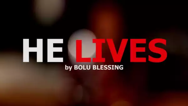 Bolublessing – He Lives (Music Video)