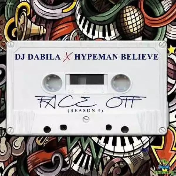 DJ Dabila – Face Off Mixtape Season 3 (Ft. Hypeman Believe)