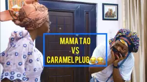Taaooma – Iya Tao vs Caramel Plug (Comedy Video)
