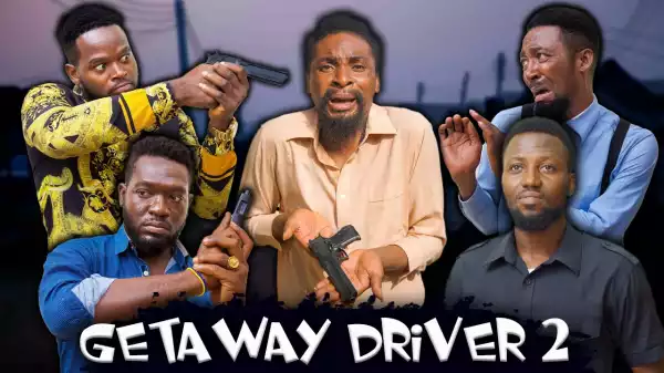 Yawa Skits  - The Getaway Driver Part 2  [Episode 143] (Comedy Video)