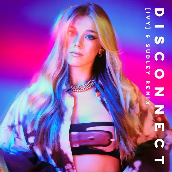 Becky Hill Ft. Chase & Status – Disconnect (IVY & Sudley Remix)