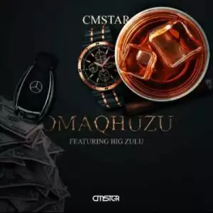 Cmstar ft Big Zulu – Omaqhuzu