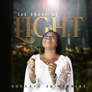 Odunayo Akintomide – Let There be Light