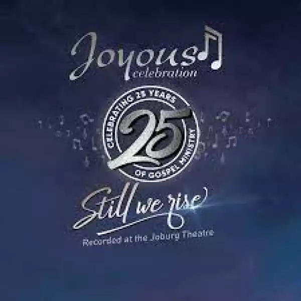 Joyous Celebration – Joyous Celebration 25 – Still We Rise: Live At The Joburg Theatre (Live) (Album)