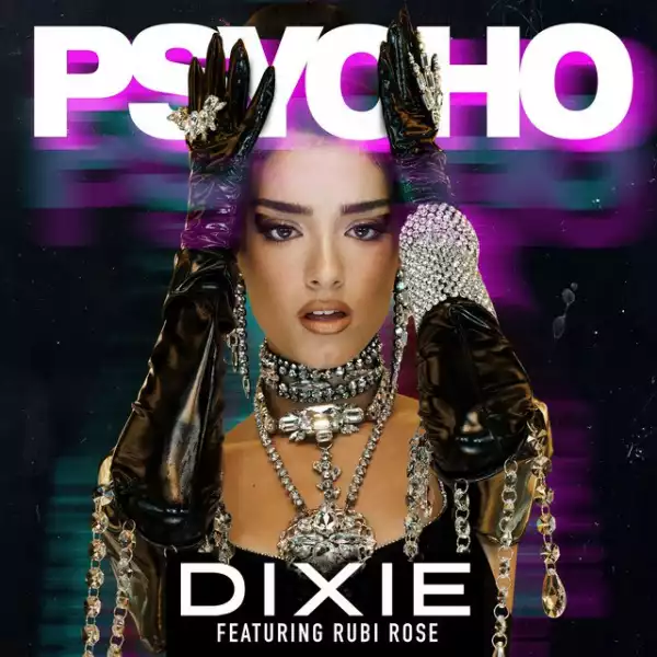 Dixie – Psycho Ft. Rubi Rose