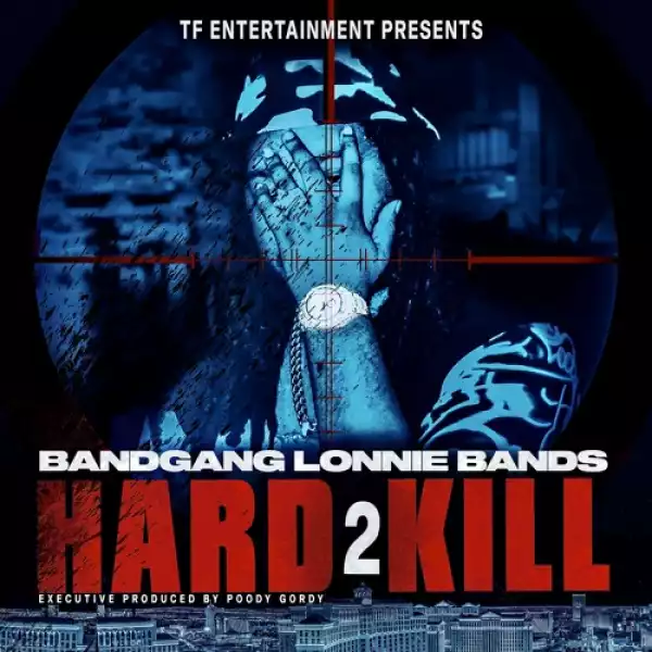 Bandgang Lonnie Bands - Hard 2 Kill (Album)