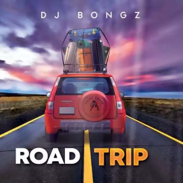 DJ Bongz – Road Trip (Album)