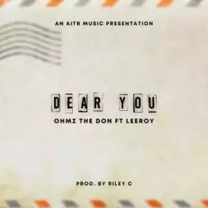 Ohmz The Don – Dear You ft Leeroy