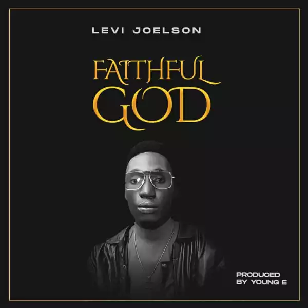 Levi Joelson – Faithful God