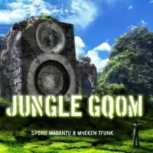 Sporo Wabantu & Myekeni TFunk – Jungle Gqom (Album)