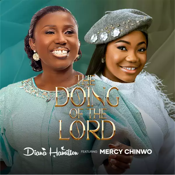 Diana Hamilton – The Doing Of The Lord ft Mercy Chinwo