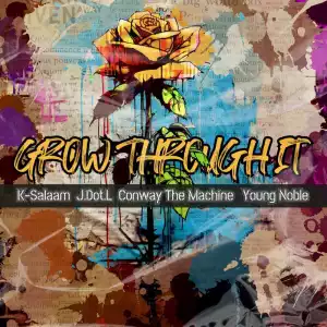 K-Salaam & Conway the Machine Ft. Young Noble & J.Dot.L – Grow Through It