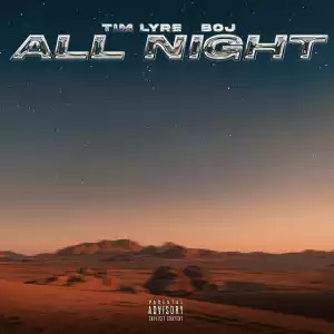 Tim Lyre Ft. BOJ – All Night