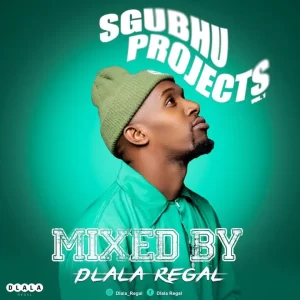 Dlala Regal – Sgubhu Projects Vol. 1 Mix