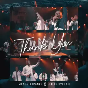 Manus Akpanke - Thank You ft. Elijah Oyelade