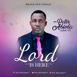 Peter Abiola – The Lord is Here