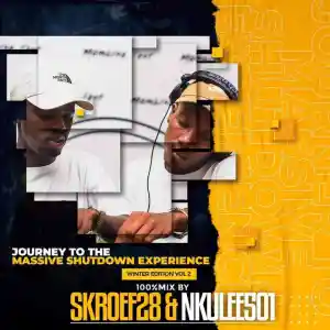 Nkulee 501 & Skroef28 – Jouney To Massive Shutdown Experience (Winter Mixtape Vol 2)