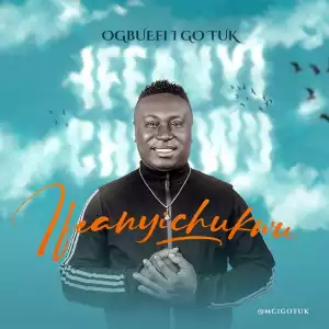 Ifeanyichukwu – Ogbuefi I Go Tuk