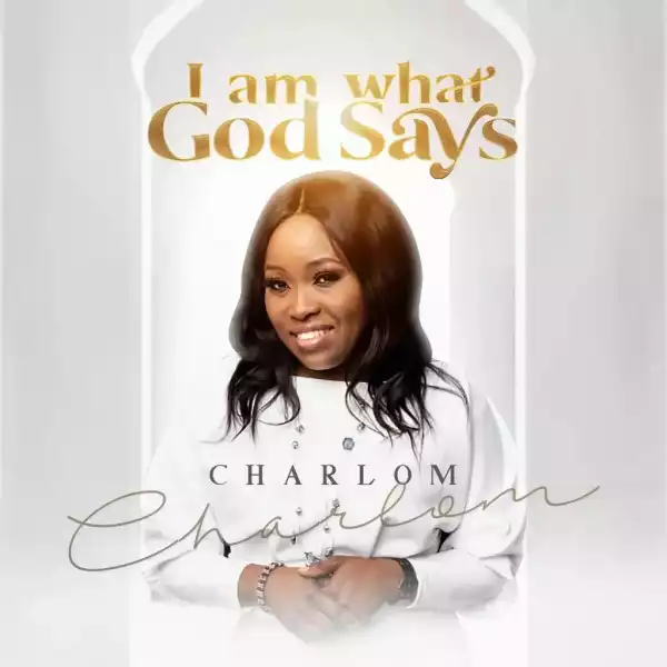 CharLom – I Am What God Says