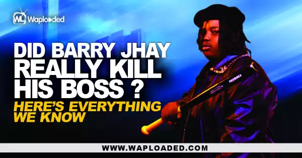 Did Barry Jhay Really Kill His Boss? Here