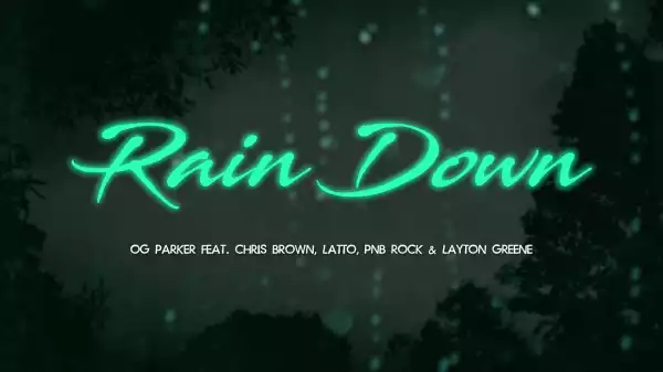 OG Parker – Rain Down Ft. Chris Brown, PnB Rock, Layton Greene & Latto