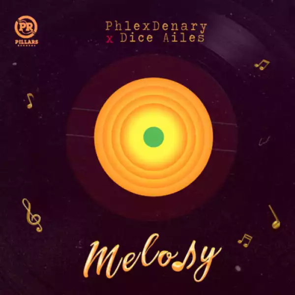 Phlexdenary x Dice Ailes – Melody (Prod. by Krizbeatz)