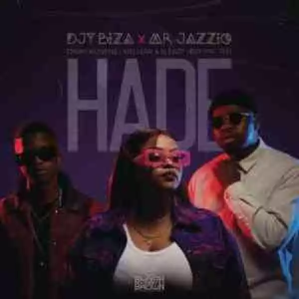Mr JazziQ, Djy Biza & Djy Ma’Ten – Hade ft. Dinky Kunene, Mellow & Sleazy