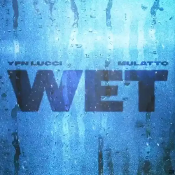 YFN Lucci Ft. Mulatto – Wet (Remix)