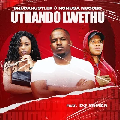 Bhudahustler & Nomusa Ngcobo – Uthando Lwethu Ft Dj Yamza